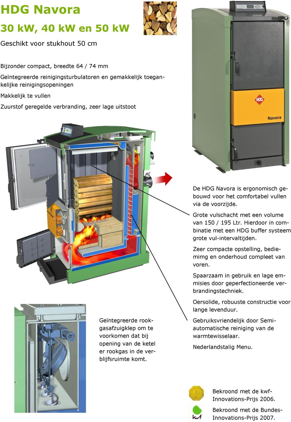 Hierdoor in combinatie met een HDG buffer systeem grote vul-intervaltijden. Zeer compacte opstelling, bediemimg en onderhoud compleet van voren.