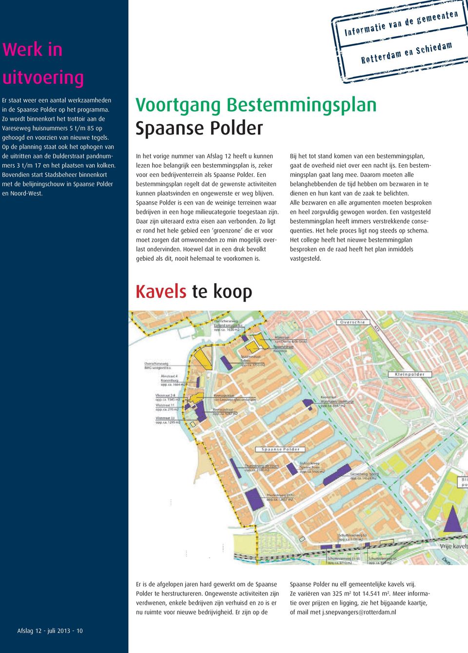 Op de planning staat ook het ophogen van de uitritten aan de Dulderstraat pandnummers 3 t/m 17 en het plaatsen van kolken.