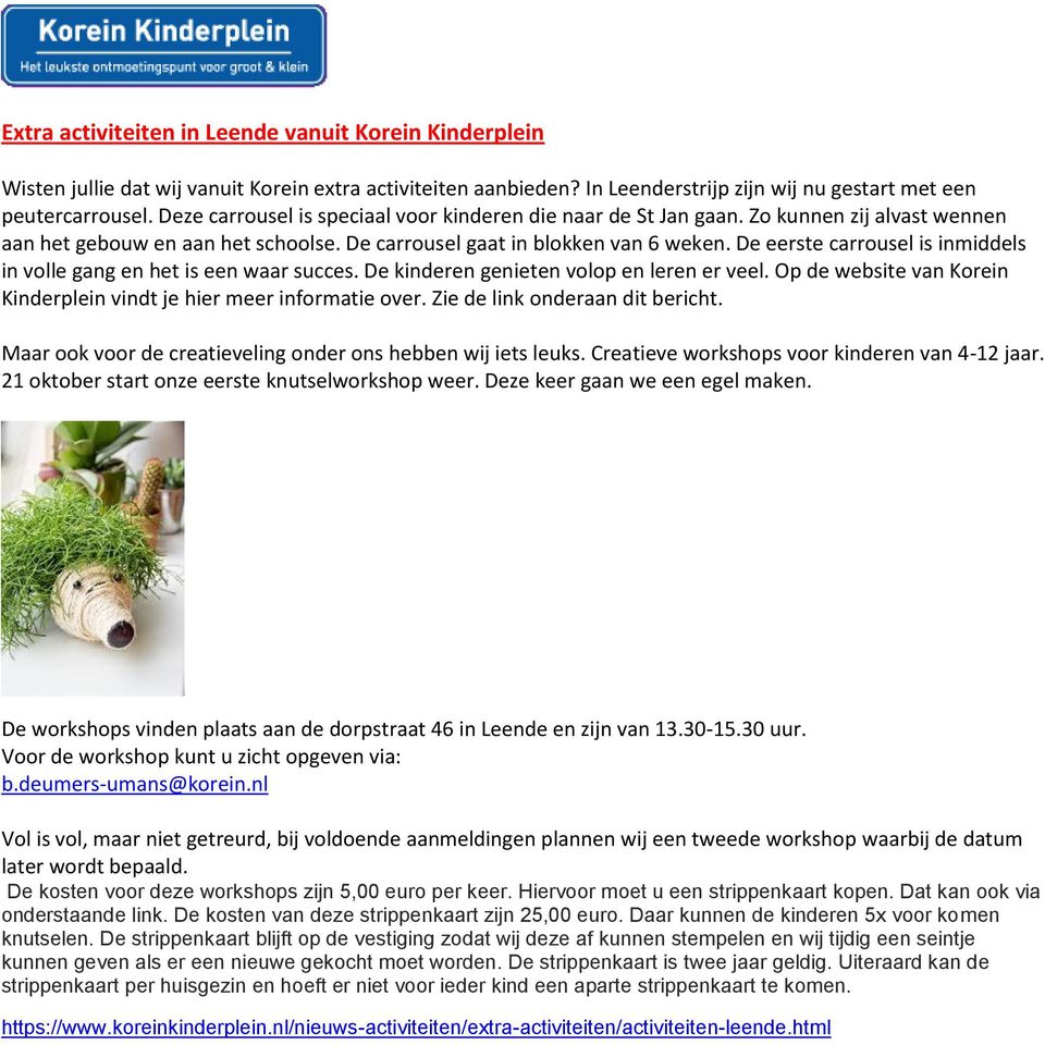 De eerste carrousel is inmiddels in volle gang en het is een waar succes. De kinderen genieten volop en leren er veel. Op de website van Korein Kinderplein vindt je hier meer informatie over.