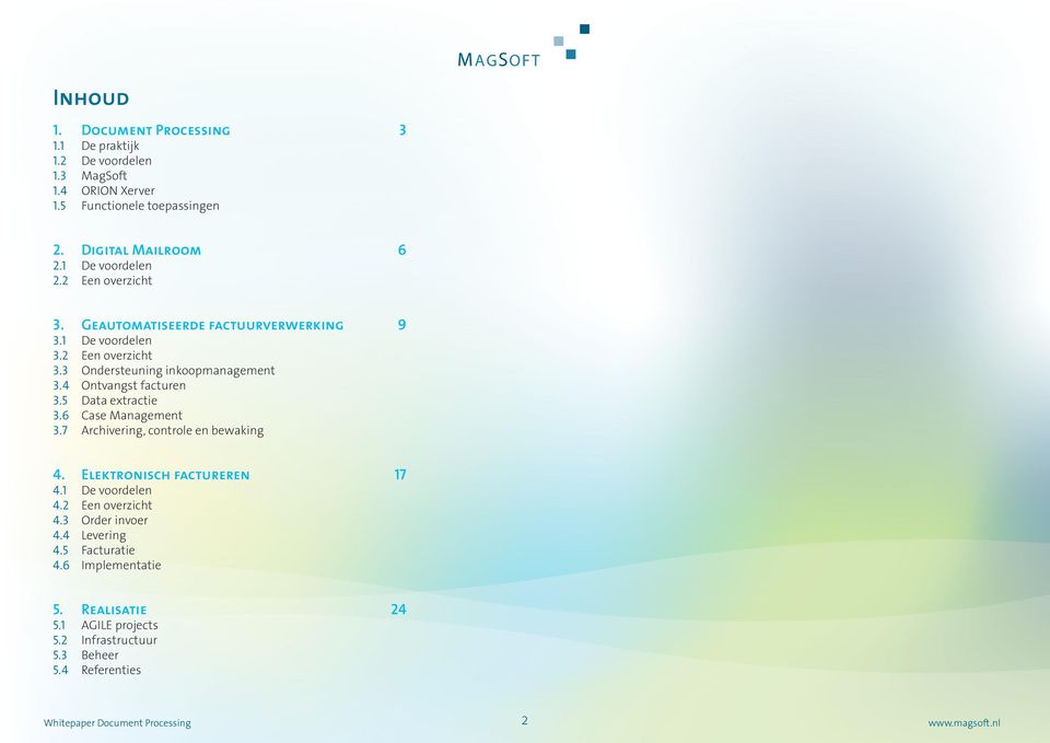 4 Ontvangst facturen 3.5 Data extractie 3.6 Case Management 3.7 Archivering, controle en bewaking 4. Elektronisch factureren 17 4.1 De voordelen 4.