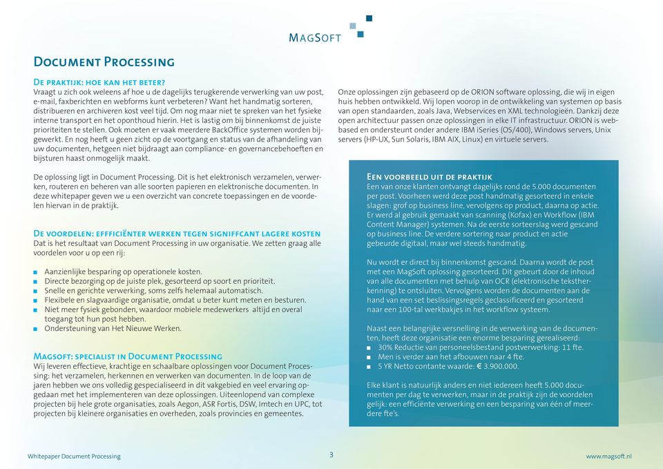 Het is lastig om bij binnenkomst de juiste prioriteiten te stellen. Ook moeten er vaak meerdere BackOffice systemen worden bijgewerkt.