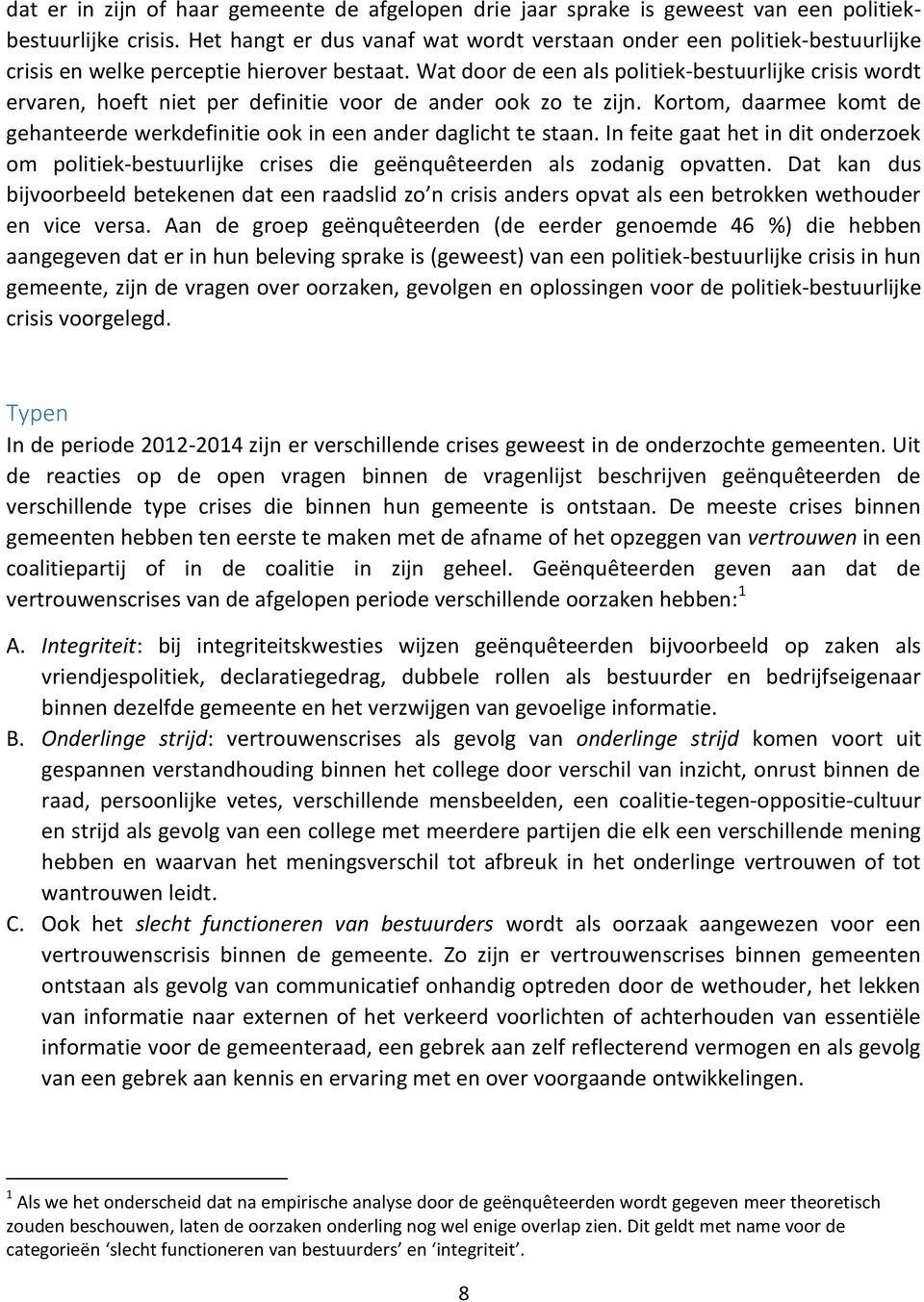 Wat door de een als politiek-bestuurlijke crisis wordt ervaren, hoeft niet per definitie voor de ander ook zo te zijn.