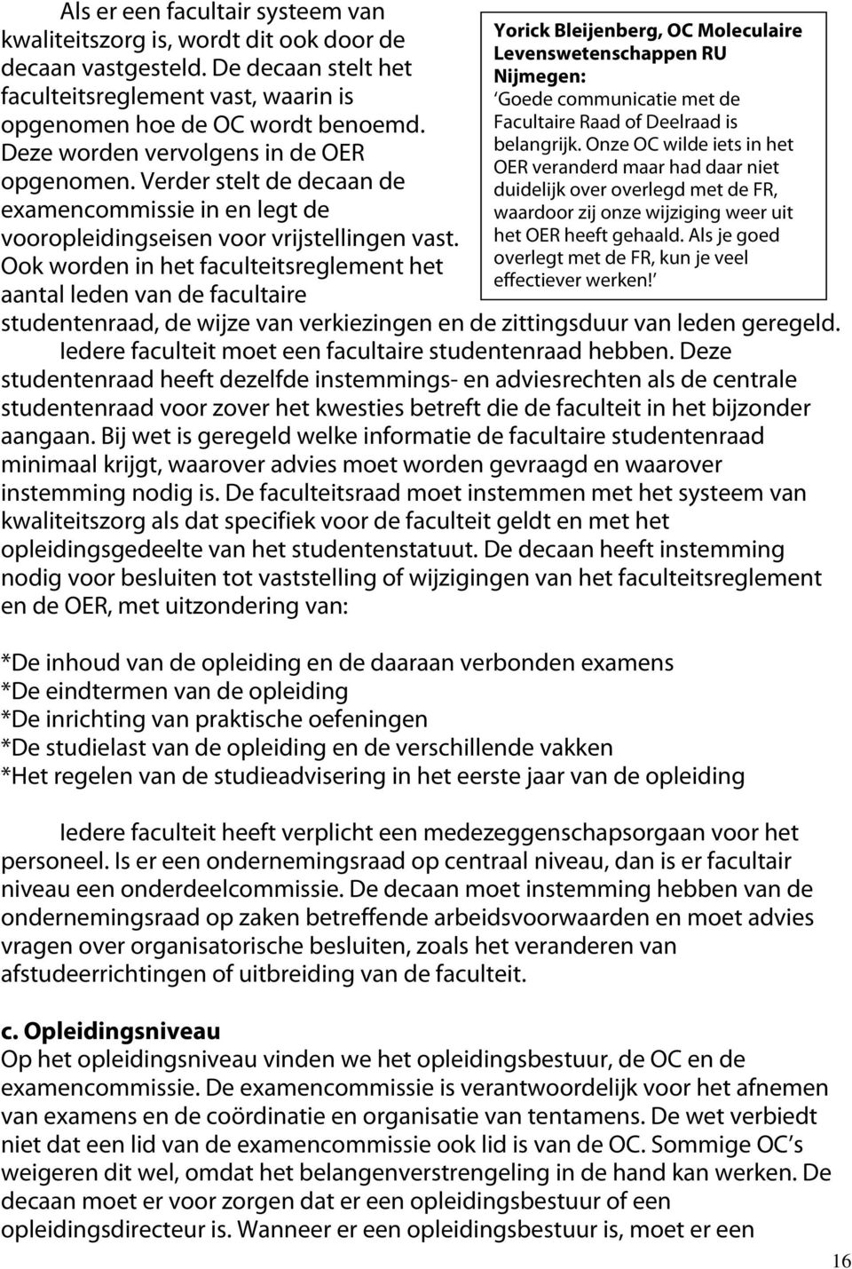 Ook worden in het faculteitsreglement het aantal leden van de facultaire Yorick Bleijenberg, OC Moleculaire Levenswetenschappen RU Nijmegen: Goede communicatie met de Facultaire Raad of Deelraad is