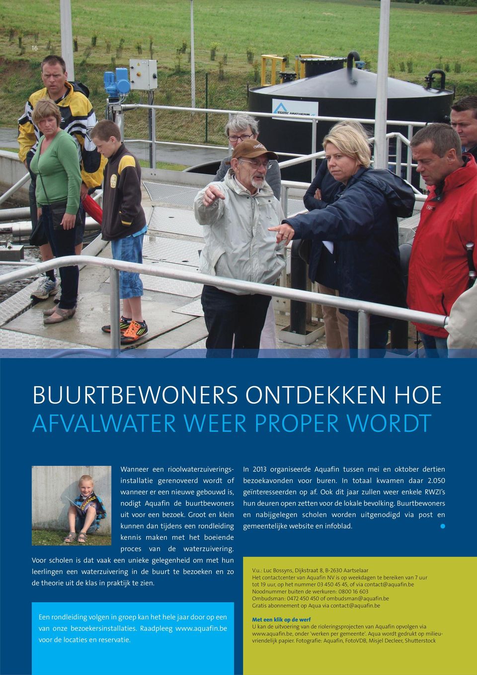 Voor scholen is dat vaak een unieke gelegenheid om met hun leerlingen een waterzuivering in de buurt te bezoeken en zo de theorie uit de klas in praktijk te zien.