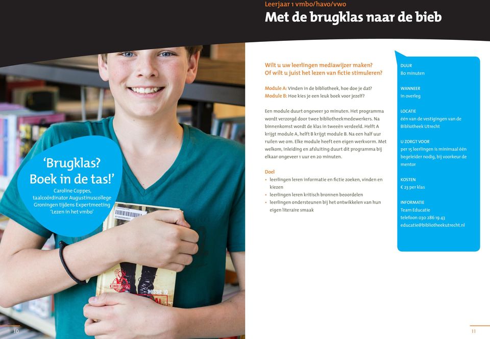 Caroline Coppes, taalcoördinator Augustinuscollege Groningen tijdens Expertmeeting Lezen in het vmbo Een module duurt ongeveer 30 minuten.