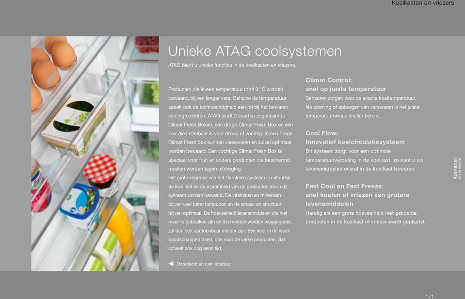 ATAG biedt 2 soorten zogenaamde Climat Fresh Boxen, een droge Climat Fresh Box en een box die instelbaar is voor droog of vochtig.