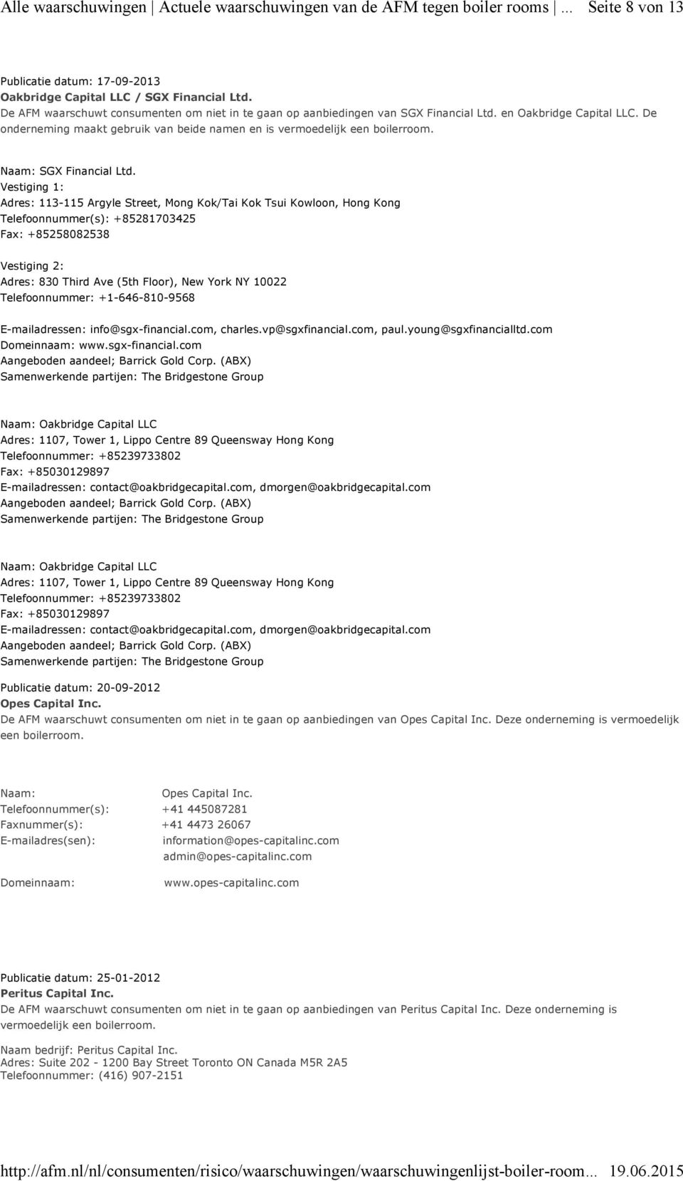 Vestiging 1: Adres: 113-115 Argyle Street, Mong Kok/Tai Kok Tsui Kowloon, Hong Kong Telefoonnummer(s): +85281703425 Fax: +85258082538 Vestiging 2: Adres: 830 Third Ave (5th Floor), New York NY 10022