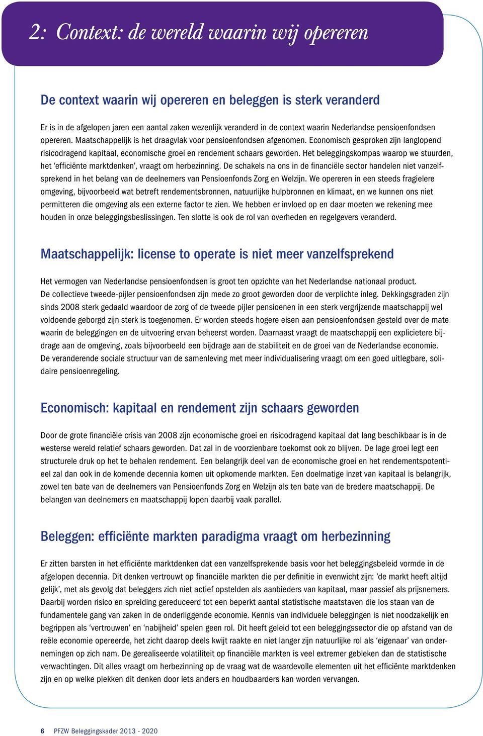 Economisch gesproken zijn langlopend risicodragend kapitaal, economische groei en rendement schaars geworden.