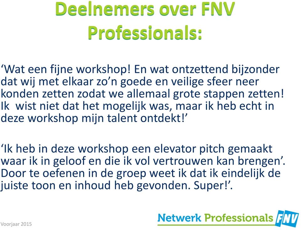 stappen zetten! Ik wist niet dat het mogelijk was, maar ik heb echt in deze workshop mijn talent ontdekt!