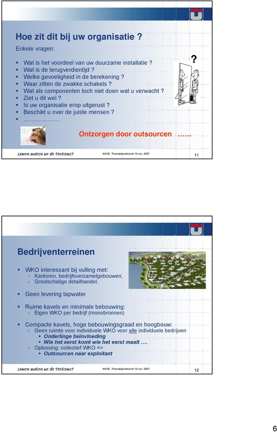 11 Bedrijventerreinen WKO interessant bij vulling met: - Kantoren, bedrijfsverzamelgebouwen, - Grootschalige detailhandel.