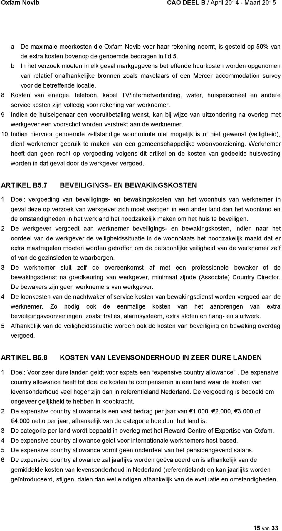 locatie. 8 Kosten van energie, telefoon, kabel TV/internetverbinding, water, huispersoneel en andere service kosten zijn volledig voor rekening van werknemer.