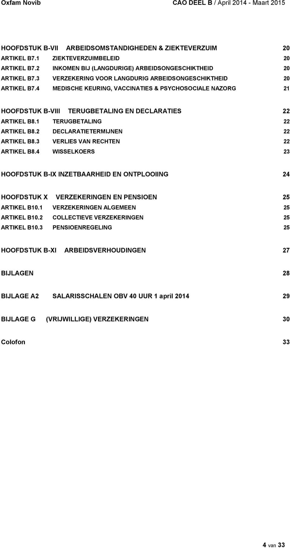 1 TERUGBETALING 22 ARTIKEL B8.2 DECLARATIETERMIJNEN 22 ARTIKEL B8.3 VERLIES VAN RECHTEN 22 ARTIKEL B8.