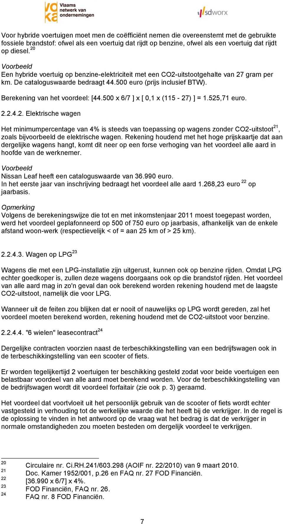 Berekening van het voordeel: [44.500 x 6/7 ] x [ 0,1 x (115-27