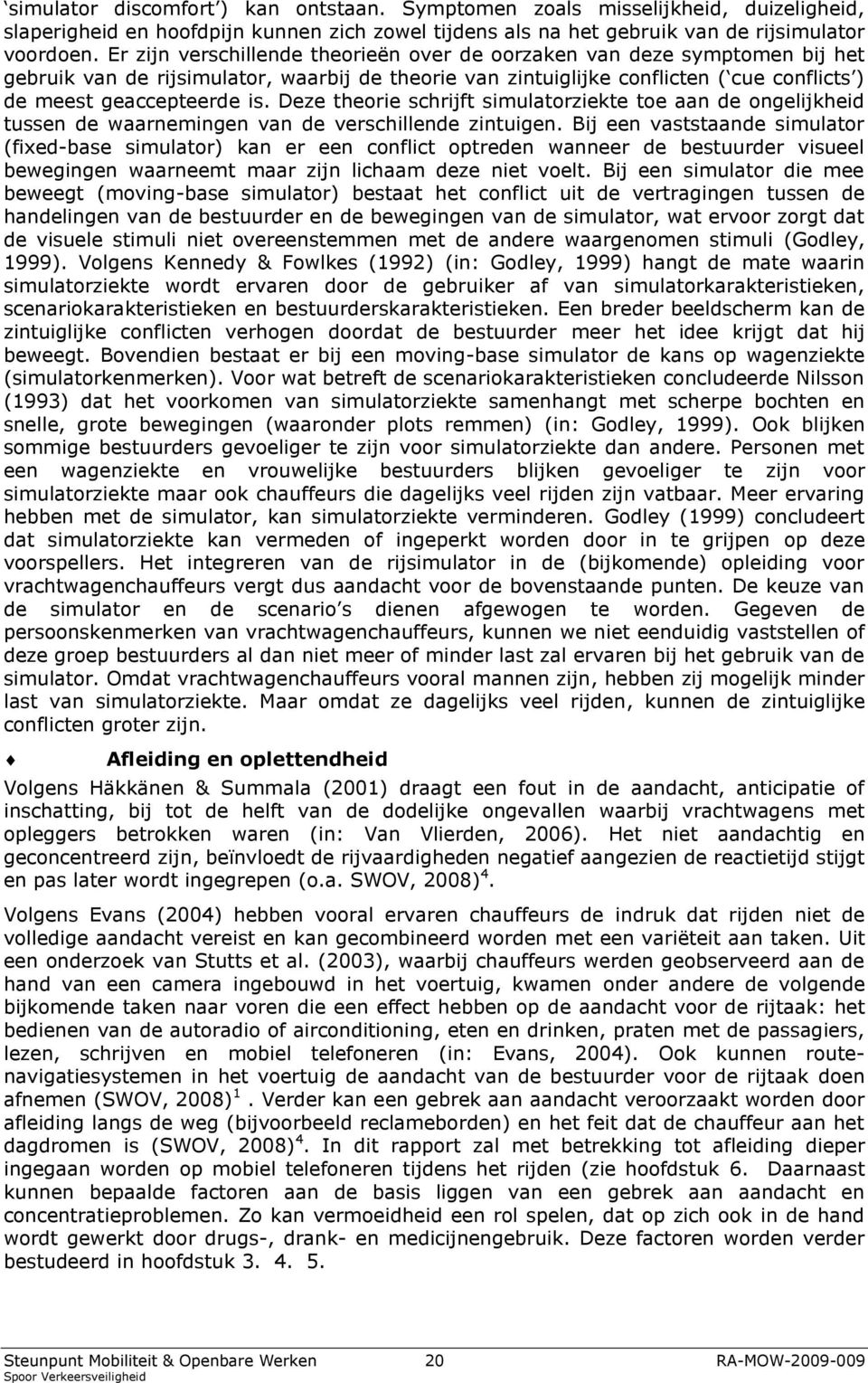 Deze theorie schrijft simulatorziekte toe aan de ongelijkheid tussen de waarnemingen van de verschillende zintuigen.