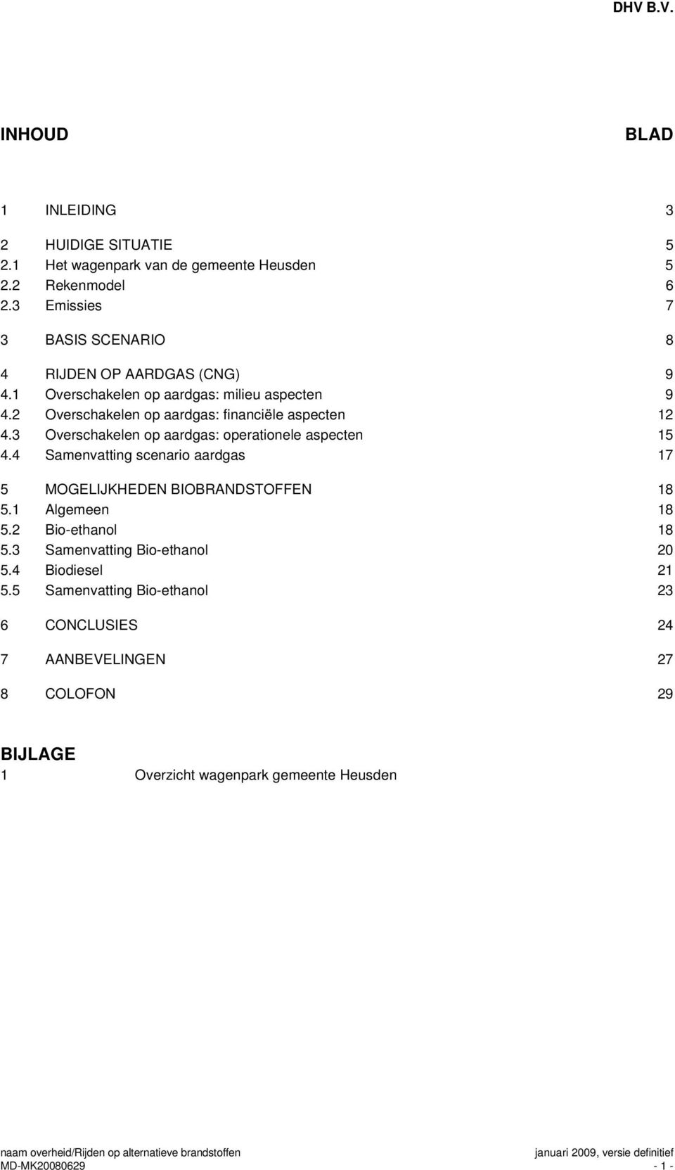 2 Overschakelen op aardgas: financiële aspecten 12 4.3 Overschakelen op aardgas: operationele aspecten 15 4.