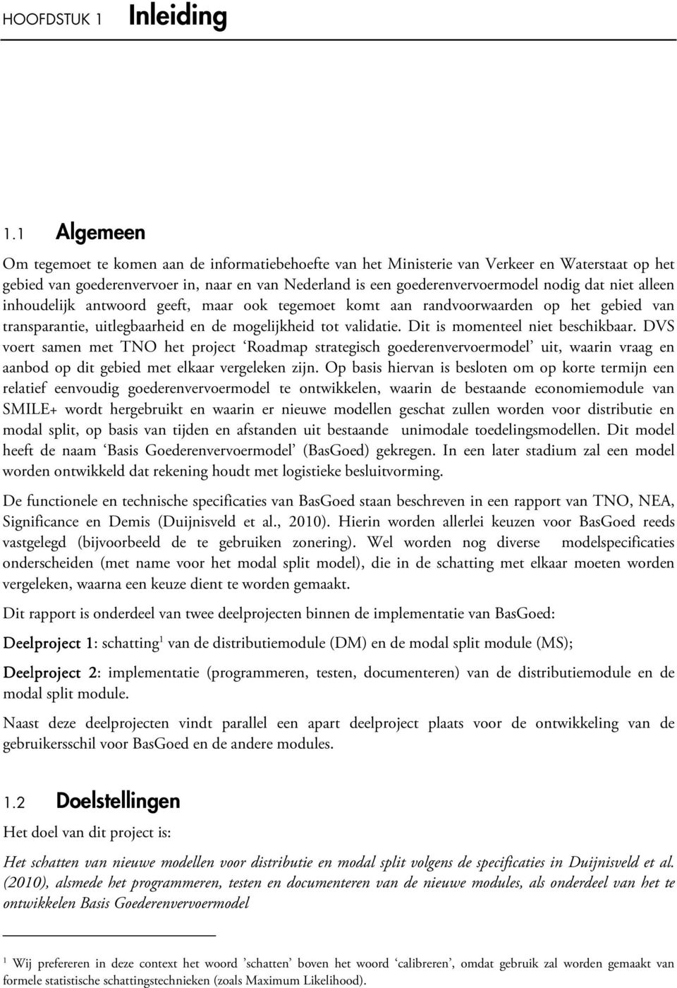 dat niet alleen inhoudelijk antwoord geeft, maar ook tegemoet komt aan randvoorwaarden op het gebied van transparantie, uitlegbaarheid en de mogelijkheid tot validatie.