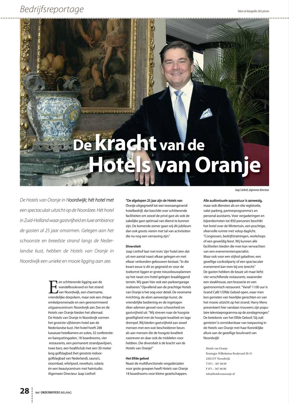 Gelegen aan het schoonste en breedste strand langs de Nederlandse kust, hebben de Hotels van Oranje in Noordwijk een unieke en mooie ligging aan zee.