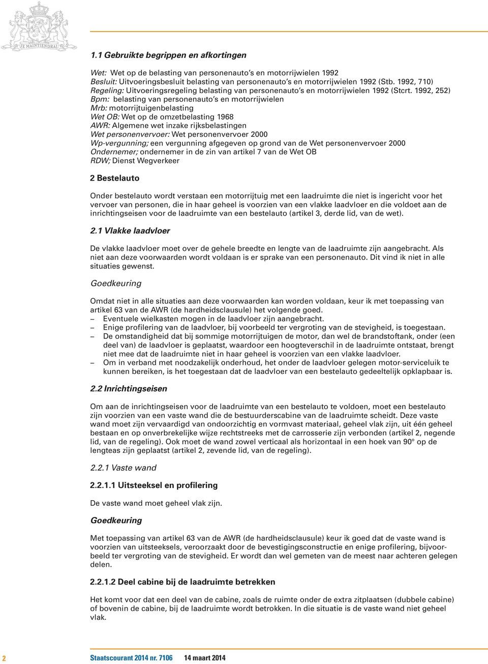 1992, 252) Bpm: belasting van personenauto s en motorrijwielen Mrb: motorrijtuigenbelasting Wet OB: Wet op de omzetbelasting 1968 AWR: Algemene wet inzake rijksbelastingen Wet personenvervoer: Wet