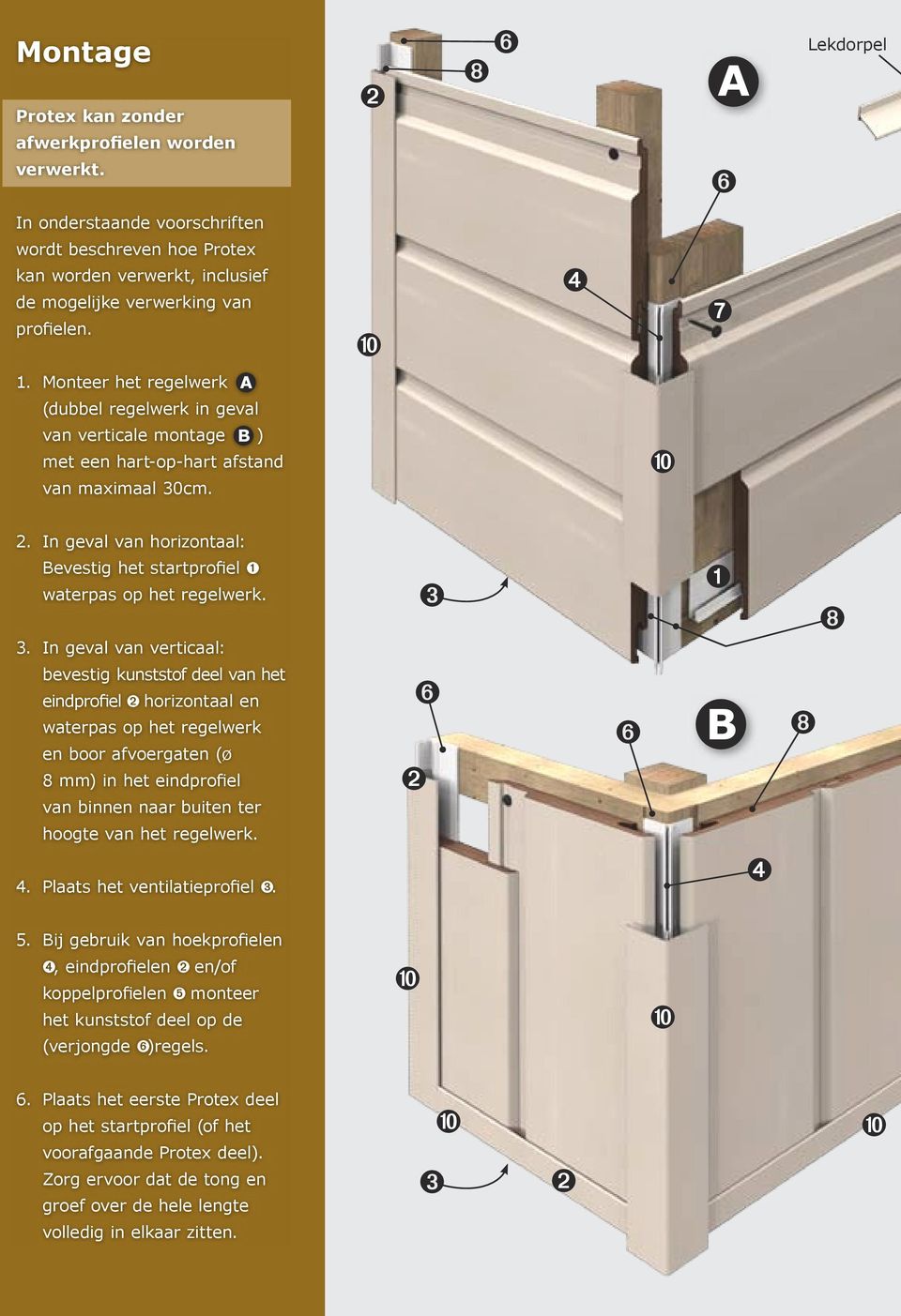 Monteer het regelwerk A (dubbel regelwerk in geval van verticale montage B ) met een hart-op-hart afstand van maximaal 30cm. ➓ 2.