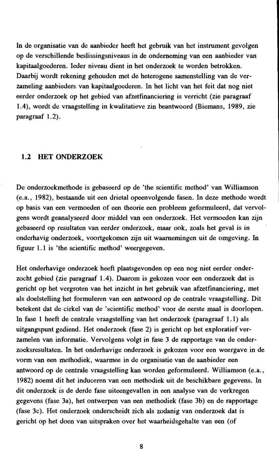 In het licht van het feit dat nog niet eerder onderzoek op het gebied van afzetfinanciering is verricht (zie paragraaf 1.