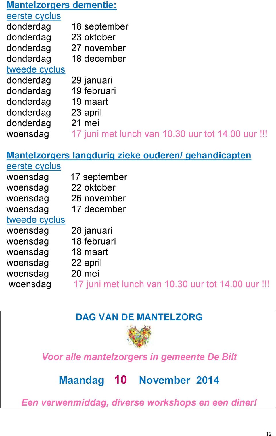 !! Mantelzorgers langdurig zieke ouderen/ gehandicapten eerste cyclus woensdag 17 september woensdag 22 oktober woensdag 26 november woensdag 17 december tweede cyclus woensdag 28 januari