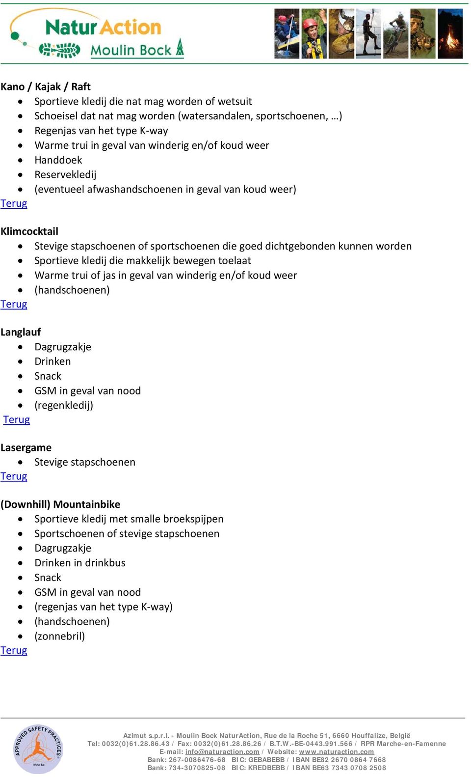 geval van koud weer) Klimcocktail of sportschoenen die goed dichtgebonden kunnen worden Langlauf Lasergame (Downhill)