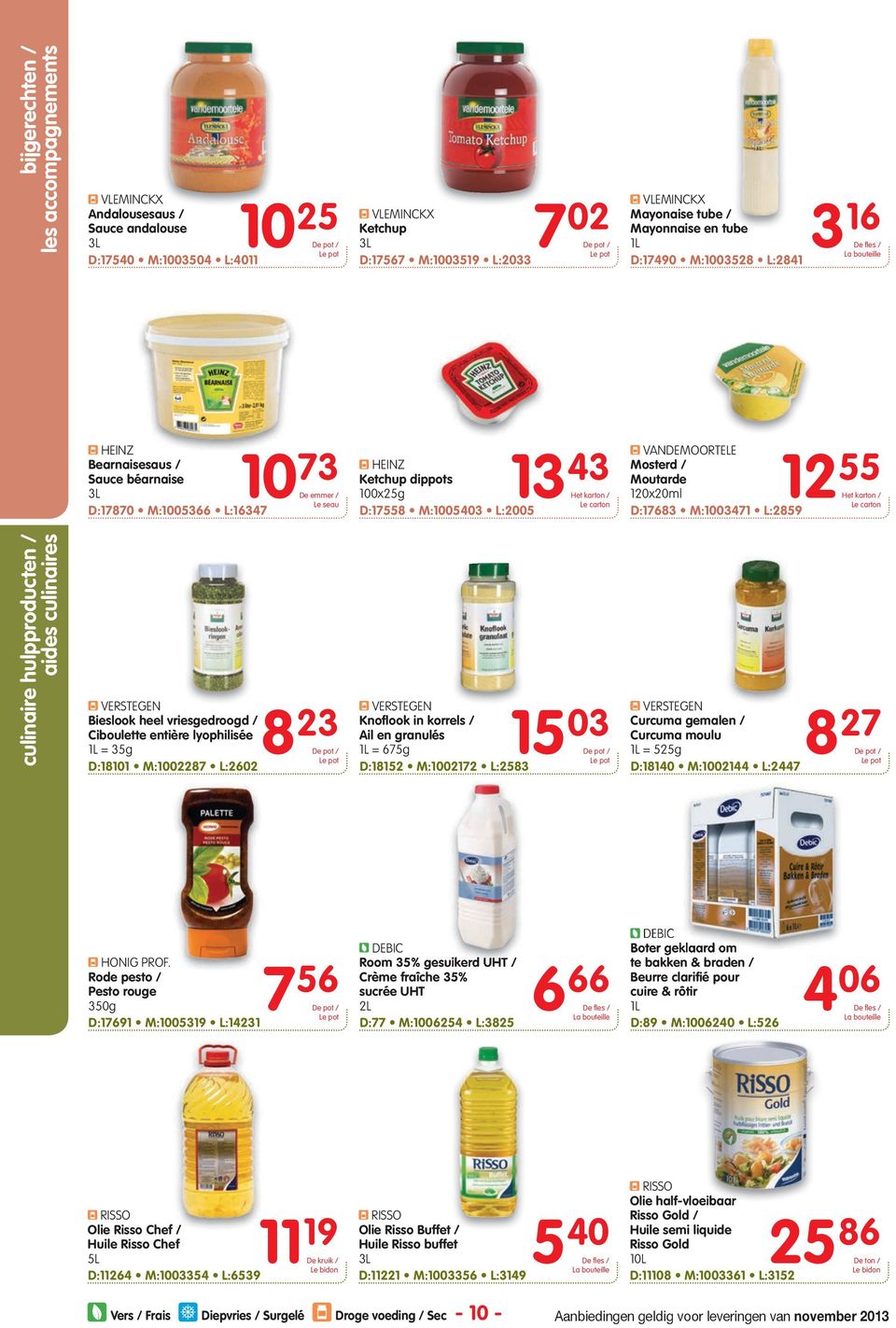 Mosterd / Moutarde 0x20ml D:1763 M:1003471 L:259 55 culinaire hulpproducten / aides culinaires VERSTEGEN Bieslook heel vriesgedroogd / Ciboulette entière lyophilisée 1L = 35g D:1101 M:100227 L:2602