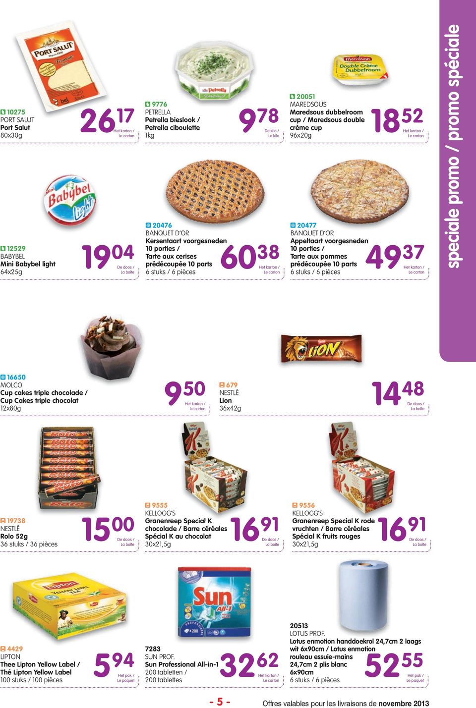 / Tarte aux pommes prédécoupée 10 parts 6 stuks / 6 pièces 52 37 speciale promo / promo spéciale 650 Cup cakes triple chocolade / Cup Cakes triple chocolat x0g 9 50 679 NESTLÉ Lion 36x42g 14 4 1973