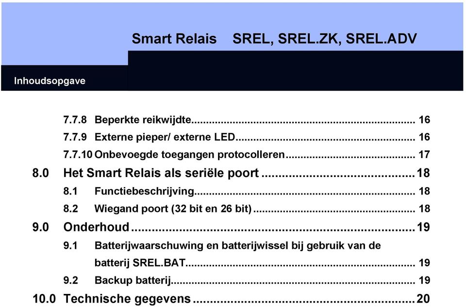 1 Functiebeschrijving... 18 8.2 Wiegand poort (32 bit en 26 bit)... 18 9.0 Onderhoud...19 9.