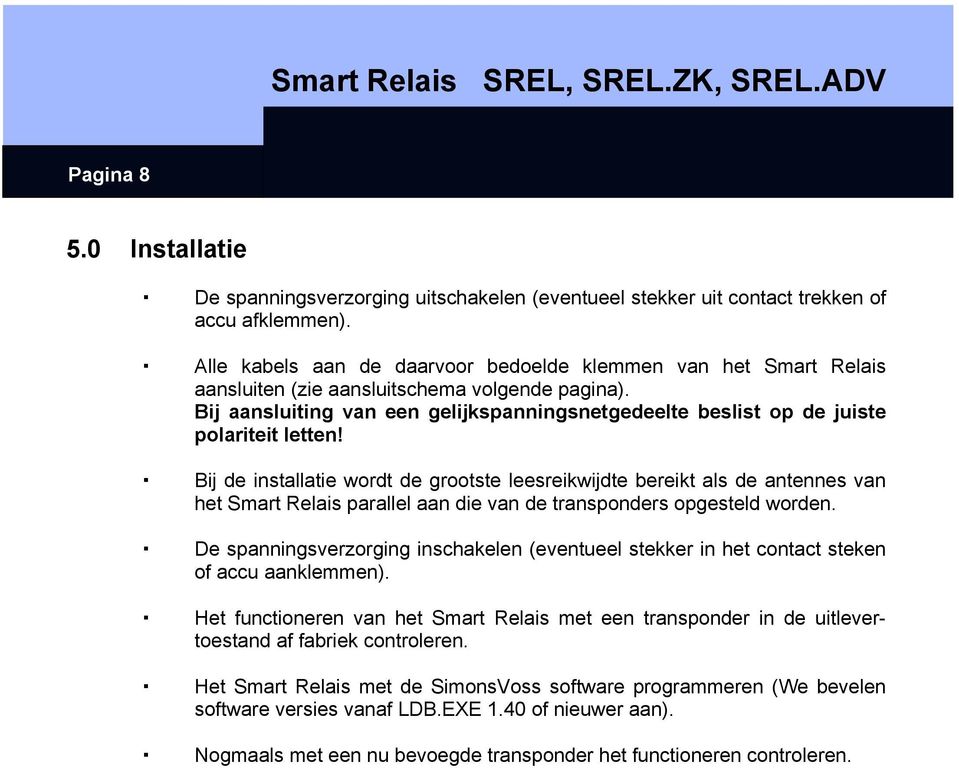 Bij aansluiting van een gelijkspanningsnetgedeelte beslist op de juiste polariteit letten!