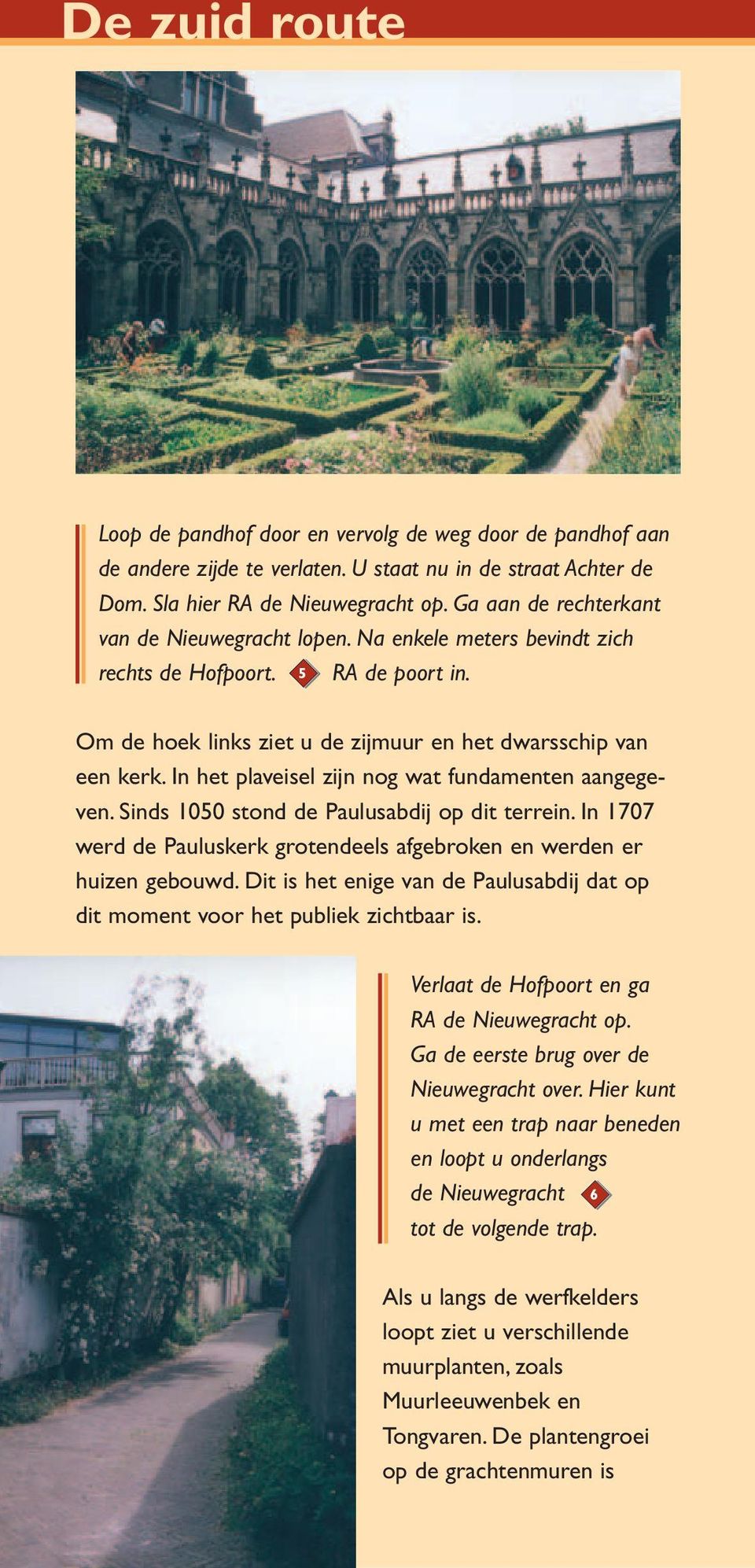 In het plaveisel zijn nog wat fundamenten aangegeven. Sinds 1050 stond de Paulusabdij op dit terrein. In 1707 werd de Pauluskerk grotendeels afgebroken en werden er huizen gebouwd.