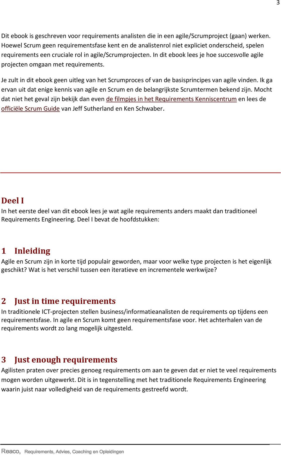 In dit ebook lees je hoe succesvolle agile projecten omgaan met requirements. Je zult in dit ebook geen uitleg van het Scrumproces of van de basisprincipes van agile vinden.