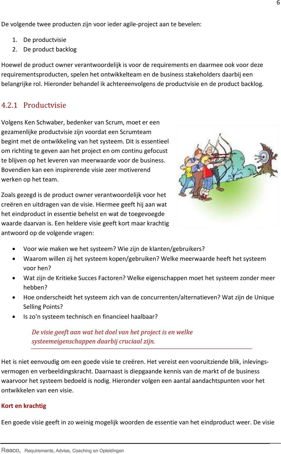 belangrijke rol. Hieronder behandel ik achtereenvolgens de productvisie en de product backlog. 4.2.