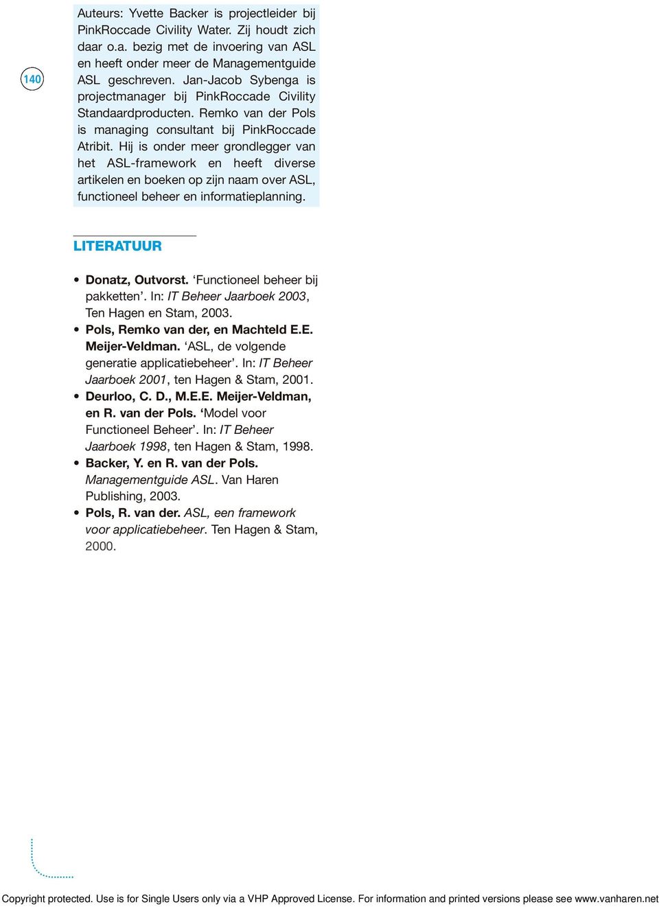 Hij is onder meer grondlegger van het ASL-framework en heeft diverse artikelen en boeken op zijn naam over ASL, functioneel en informatieplanning. LITERATUUR Donatz, Outvorst.