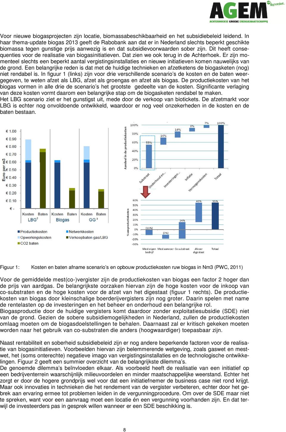 Dit heeft consequenties voor de realisatie van biogasinitiatieven. Dat zien we ook terug in de Achterhoek.