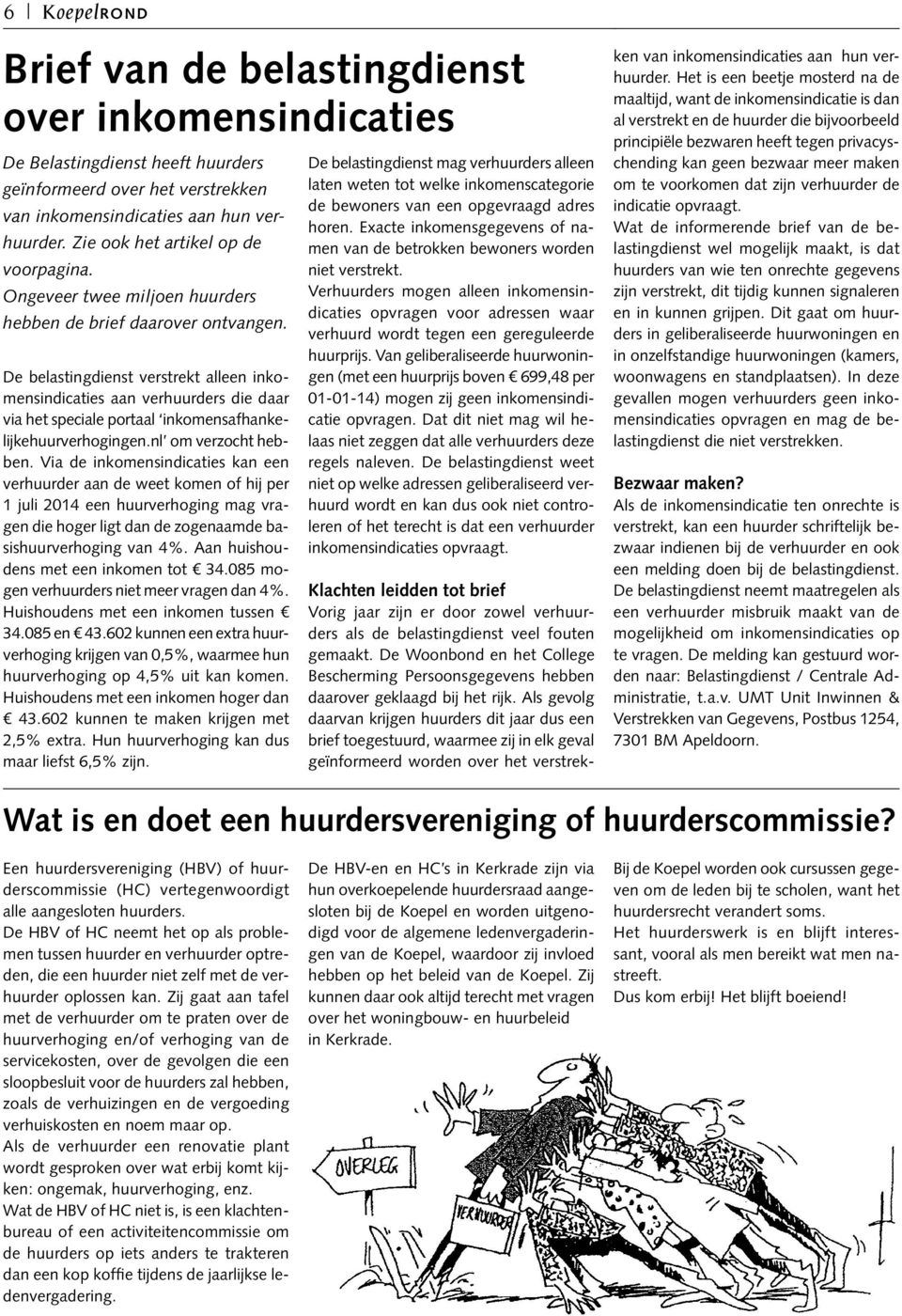De belastingdienst verstrekt alleen inkomensindicaties aan verhuurders die daar via het speciale portaal inkomensafhankelijkehuurverhogingen.nl om verzocht hebben.