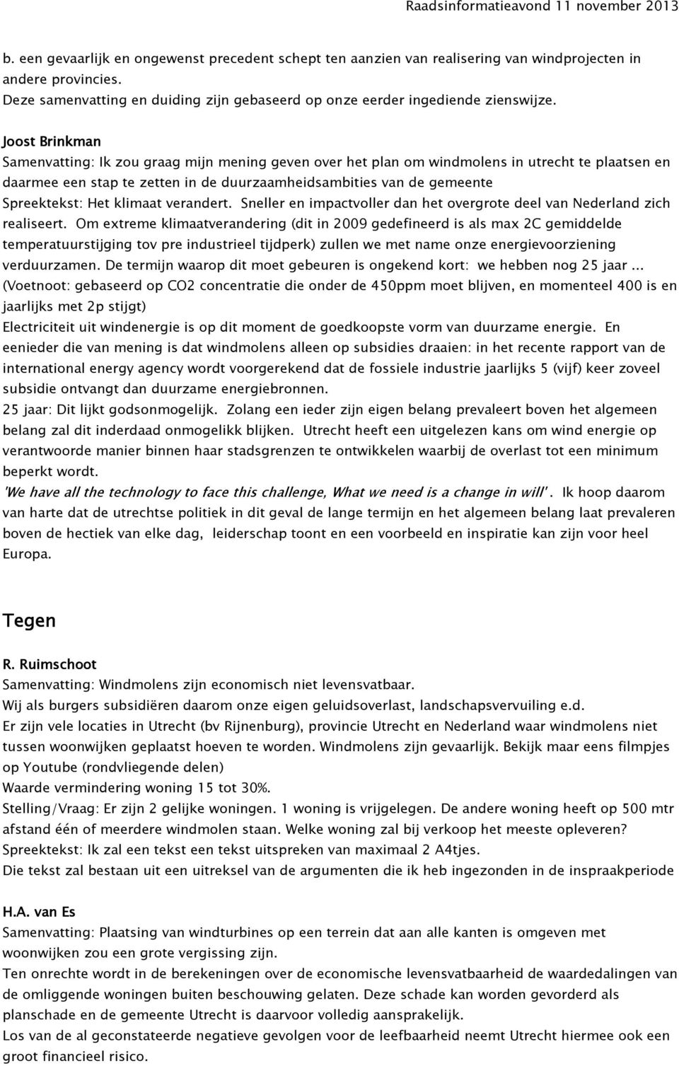 Het klimaat verandert. Sneller en impactvoller dan het overgrote deel van Nederland zich realiseert.