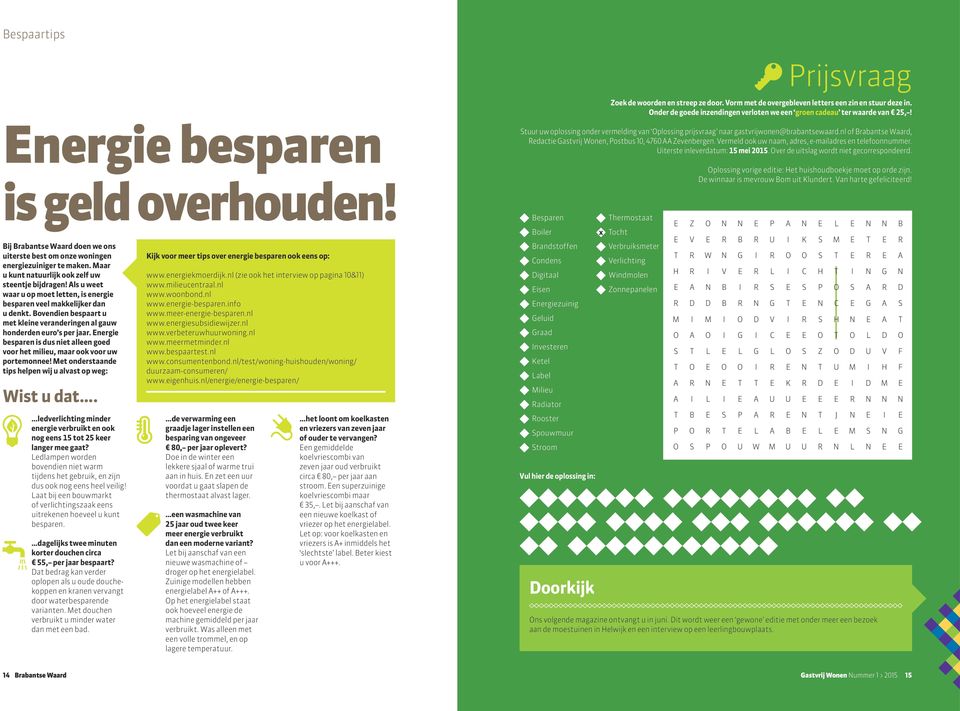 Als u weet waar u op moet letten, is energie besparen veel makkelijker dan u denkt. Bovendien bespaart u met kleine veranderingen al gauw honderden euro s per jaar.