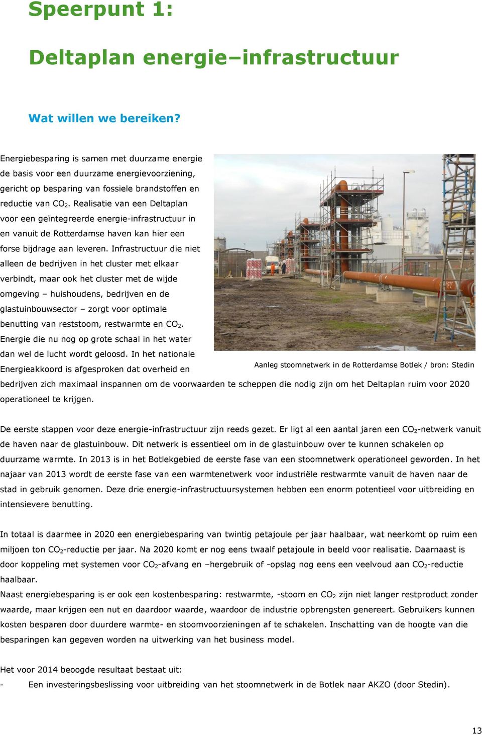 Realisatie van een Deltaplan voor een geïntegreerde energie-infrastructuur in en vanuit de Rotterdamse haven kan hier een forse bijdrage aan leveren.