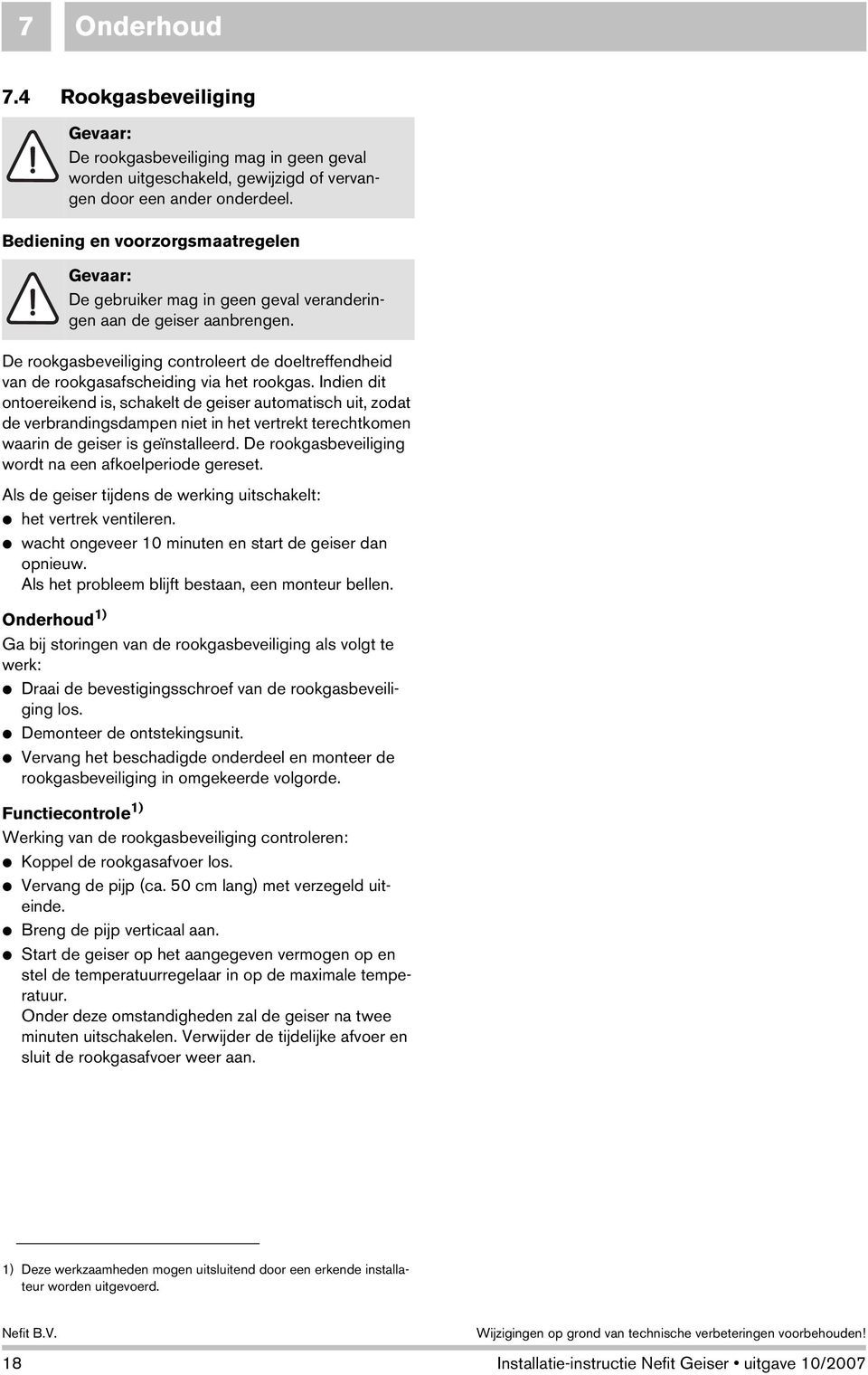 De rookgasbeveiliging controleert de doeltreffendheid van de rookgasafscheiding via het rookgas.