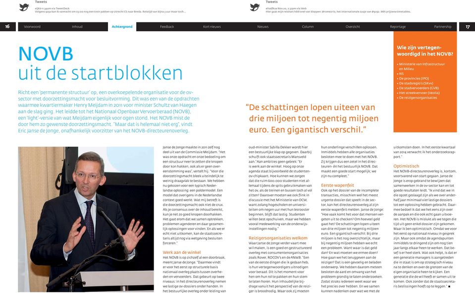 16 Voorwoord Inhoud Achtergrond Feedback Kort nieuws Nieuws Column Overzicht Reportage Partnership 17 NOVB uit de startblokken Richt een permanente structuur op, een overkoepelende organisatie voor