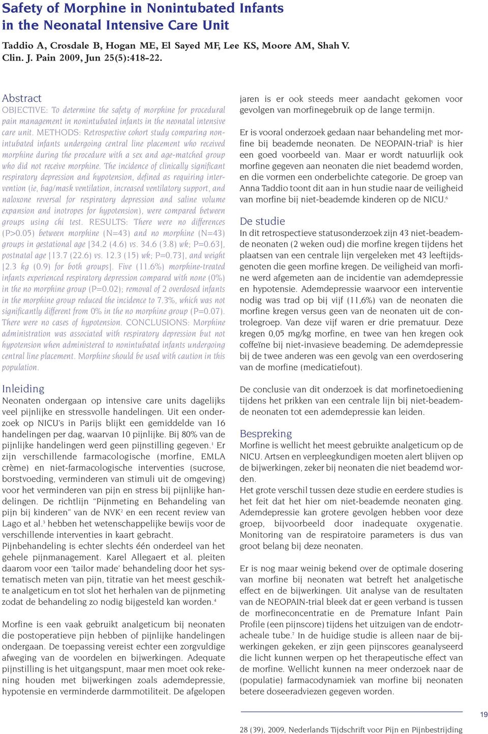 METHODS: Retrospective cohort study comparing nonintubated infants undergoing central line placement who received morphine during the procedure with a sex and age-matched group who did not receive