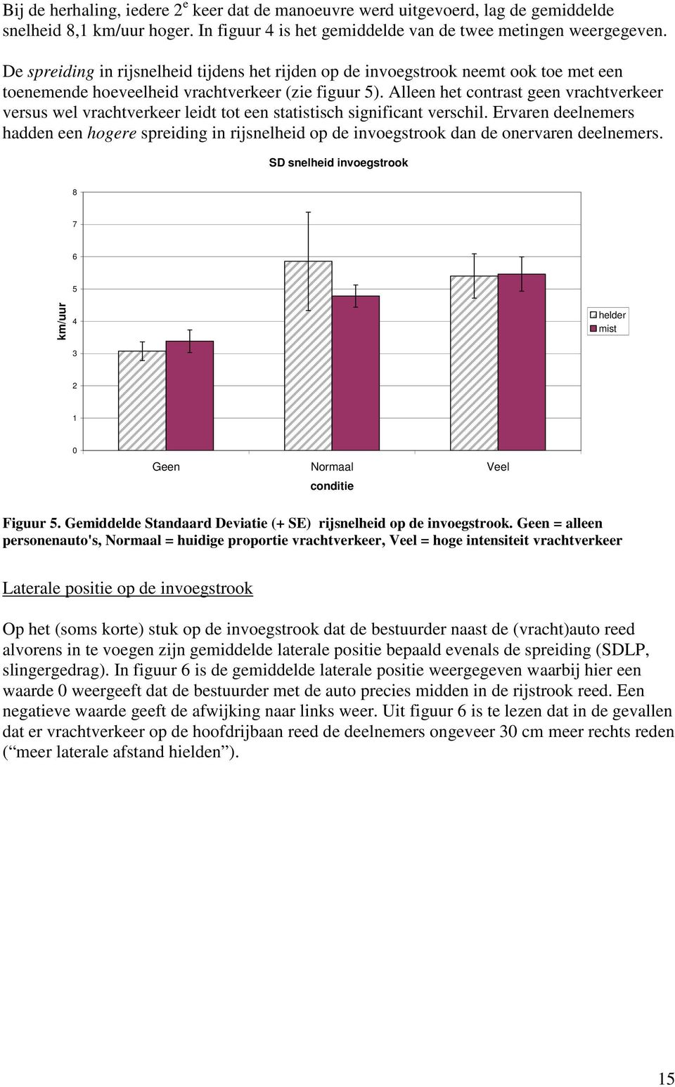 Alleen het contrast geen vrachtverkeer versus wel vrachtverkeer leidt tot een statistisch significant verschil.