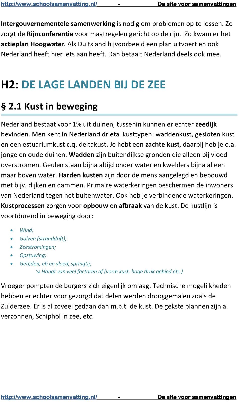 1 Kust in beweging Nederland bestaat voor 1% uit duinen, tussenin kunnen er echter zeedijk bevinden. Men kent in Nederland drietal kusttypen: waddenkust, gesloten kust en een estuariumkust c.q.