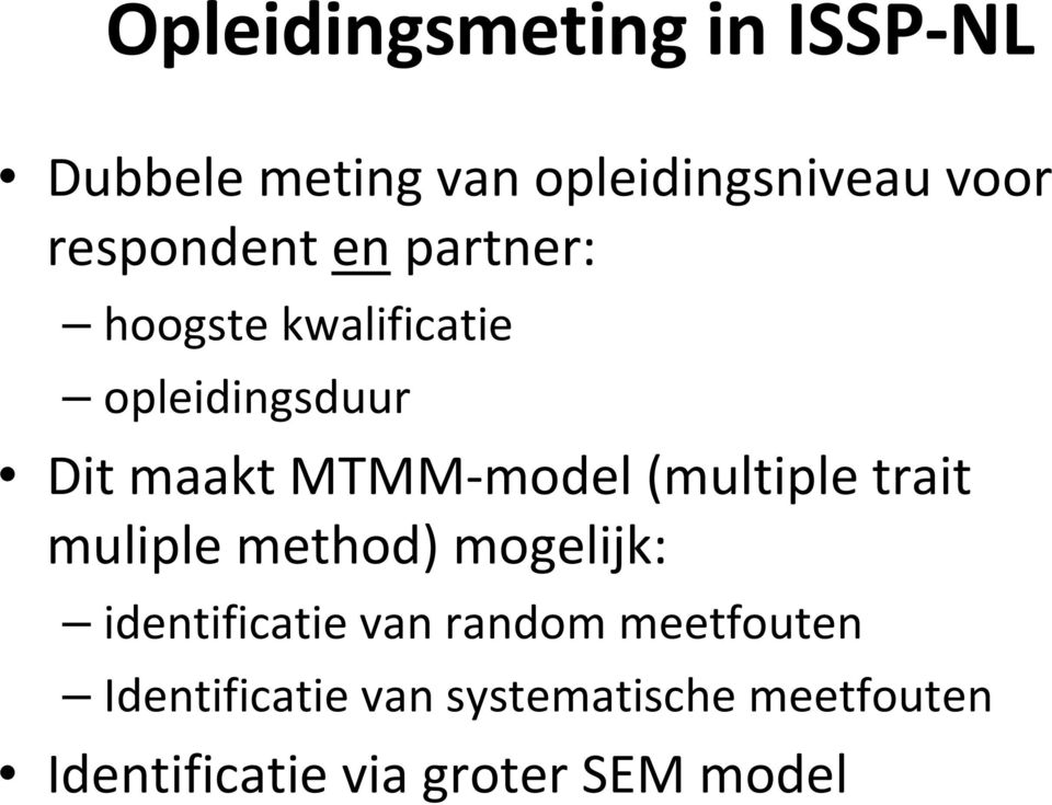 MTMM-model (multiple trait muliple method) mogelijk: identificatie van