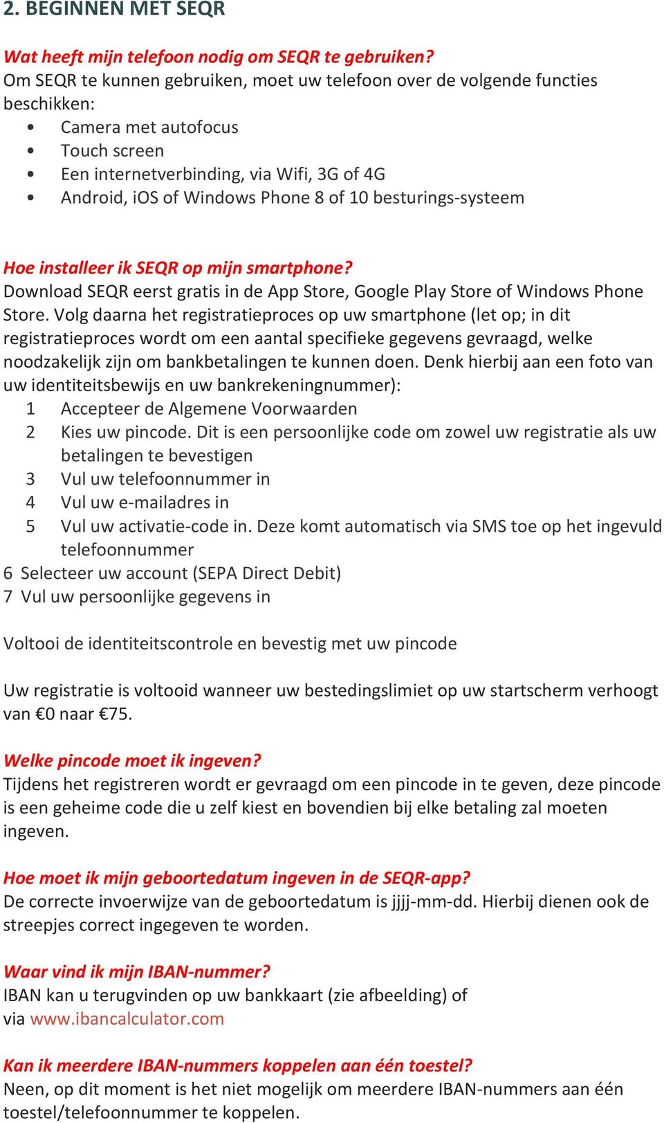 besturings-systeem Hoe installeer ik SEQR op mijn smartphone? Download SEQR eerst gratis in de App Store, Google Play Store of Windows Phone Store.