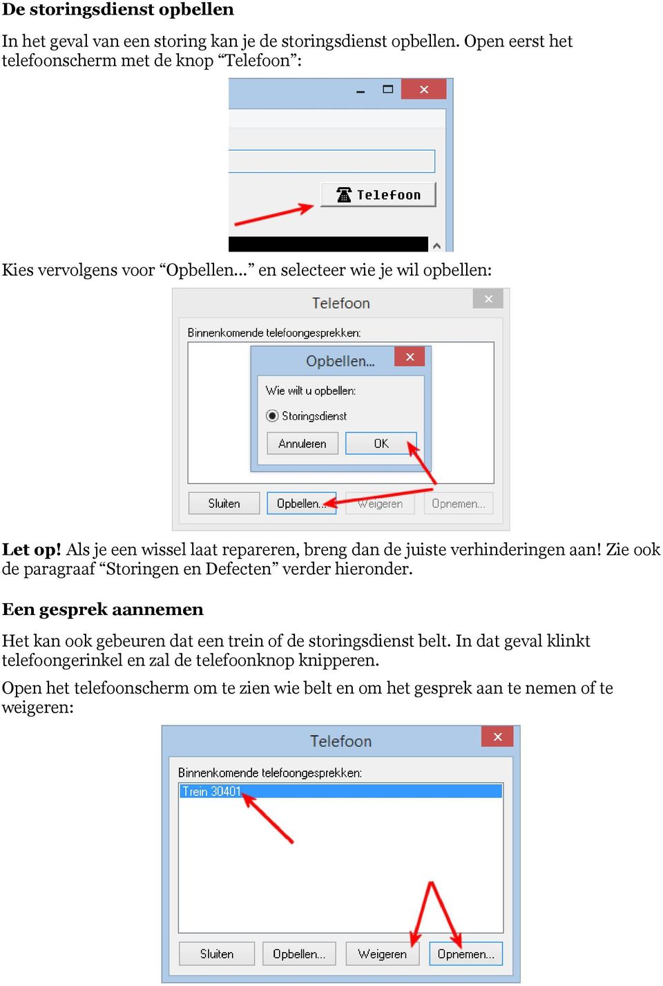 Als je een wissel laat repareren, breng dan de juiste verhinderingen aan! Zie ook de paragraaf Storingen en Defecten verder hieronder.