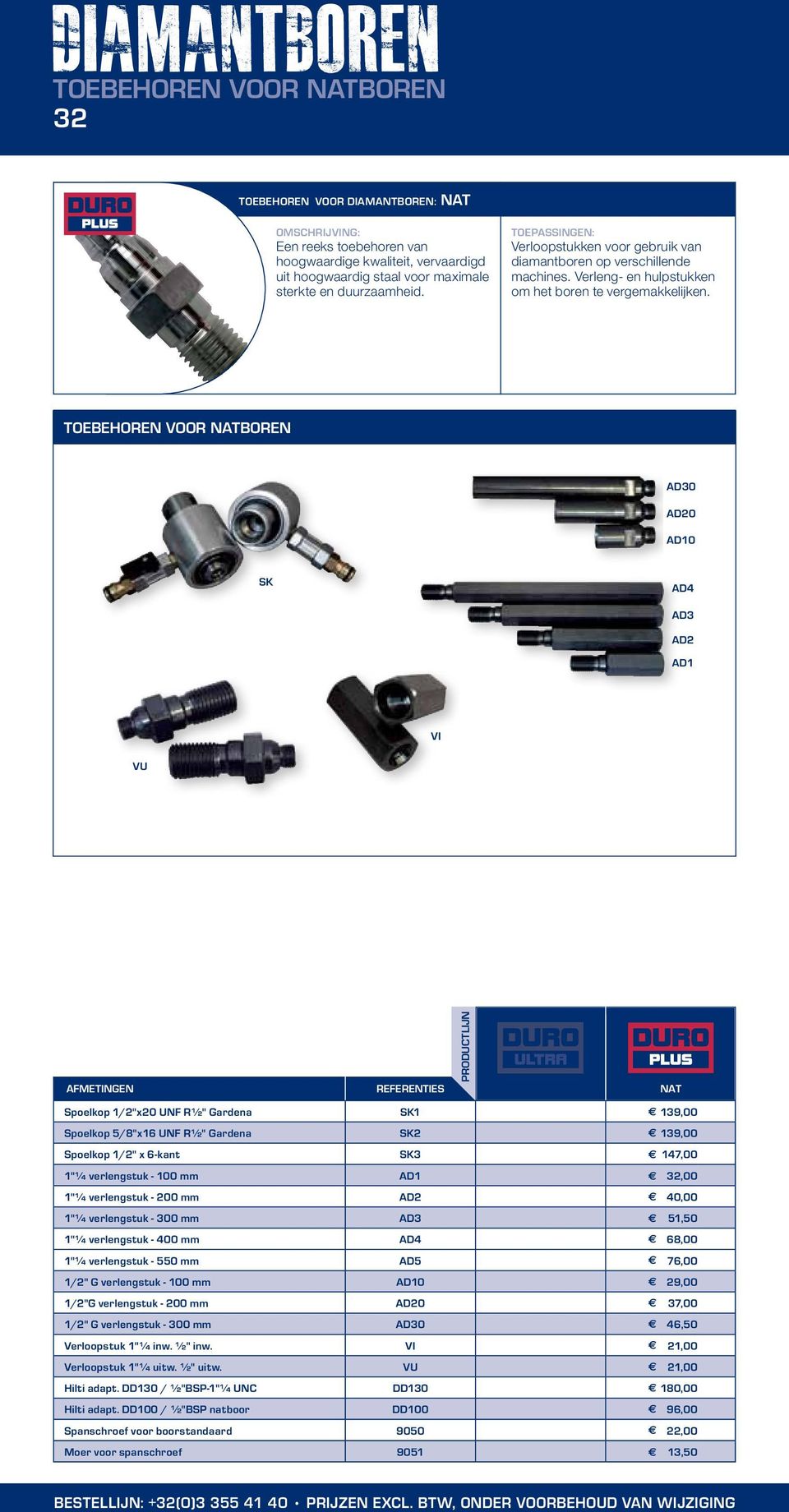 TOEBEHOREN VOOR NATBOREN AD30 AD20 AD10 SK AD4 AD3 AD2 AD1 VI VU AFMETINGEN REFERENTIES NAT Spoelkop 1/2"x20 UNF R½" Gardena SK1 a 139,00 Spoelkop 5/8"x16 UNF R½" Gardena SK2 a 139,00 Spoelkop 1/2" x