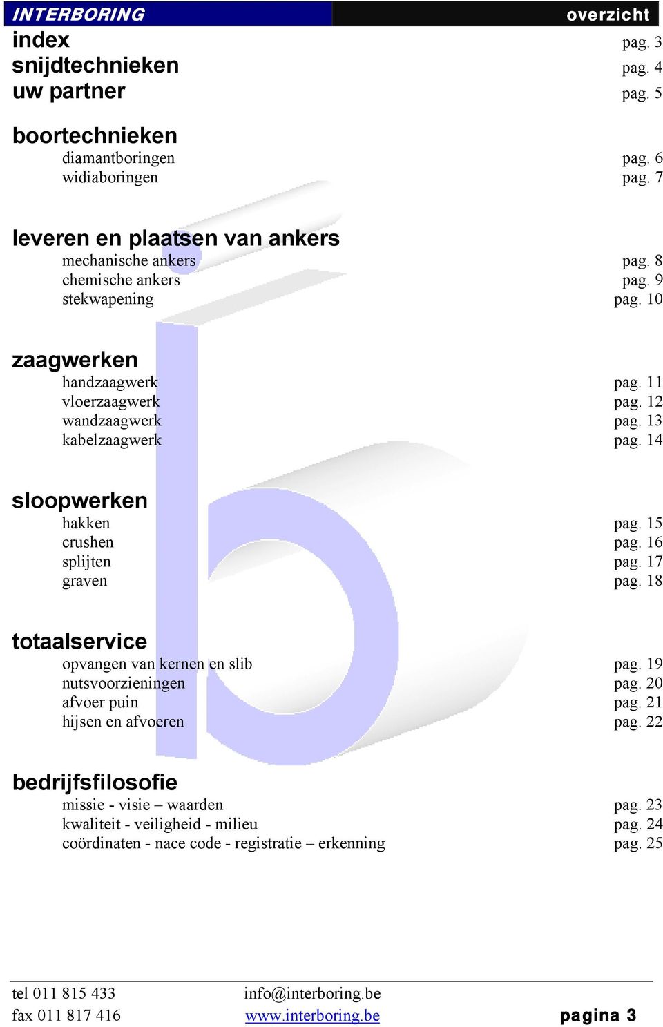 15 crushen pag. 16 splijten pag. 17 graven pag. 18 totaalservice opvangen van kernen en slib pag. 19 nutsvoorzieningen pag. 20 afvoer puin pag. 21 hijsen en afvoeren pag.