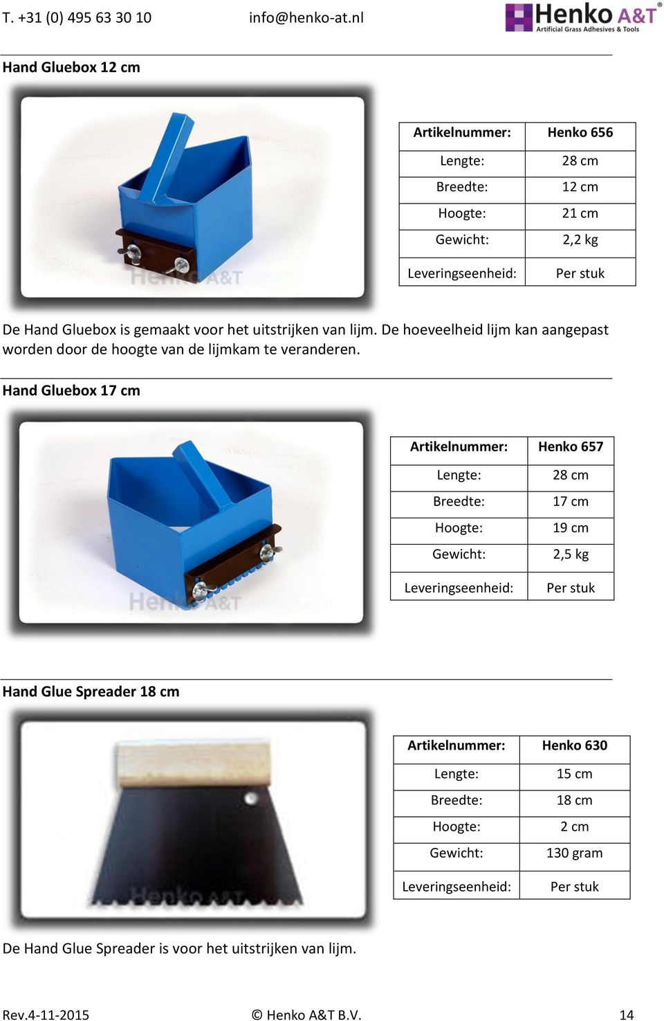 Hand Gluebox 17 cm Artikelnummer: Henko 657 28 cm 17 cm 19 cm 2,5 kg Hand Glue Spreader 18 cm Artikelnummer: